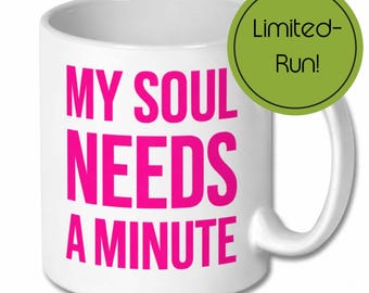My Soul Needs a Minute Mug – Funny White Ceramic Coffee Cup with Hot Pink Lettering
