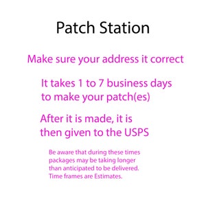 May include: White background with the text "Patch Station" in black. Below, in pink, it says "Make sure your address it correct." Additional text explains the patch-making and shipping process, including estimated time frames.