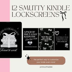 May include: Twelve black and white Kindle lock screen designs with text that reads "Born to Read Smut", "A Page of Smut a Day Keeps the Real Boys Away", "Read my diary, I don't care - just stay away from my Kindle library", and "If you want to see my Kindle library, you're gonna have to tell me what this means STFUATTDLAGG".