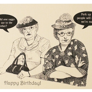 May include: A humorous birthday card featuring a black and white illustration of two women wearing hats and glasses. The card has the text "What did one saggy boob say to the other?" and "Perk up or people will think we're nuts!" and "Happy Birthday!"
