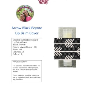 May include: Black and white arrow pattern peyote stitch beading design for a lip balm cover. The design is 64 rows and 35 columns. The beads are Miyuki Delica 11/0. The text reads "Arrow Black Peyote Lip Balm Cover" and "Not For Resale".
