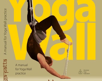 Yoga Wall Practice Book. Yoga Patta Book. Dmitry Danilov "Yoga-Patta: A Manual for Yoga Wall Practice"