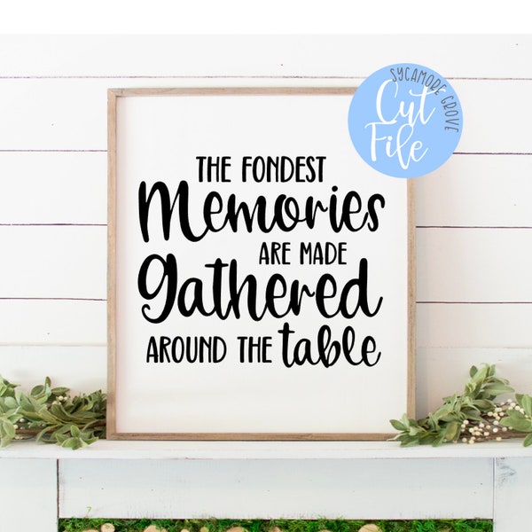 The fondest memories are made gathered around the table svg, modern farmhouse svg, DIGITAL CUT FILE