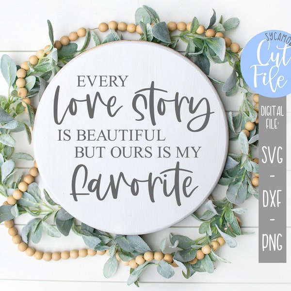 Every Love Story Is Beautiful But Ours Is My Favorite svg, Modern Farmhouse svg, Valentine's Day svg, Silhouette, Cricut, DIGITAL CUT FILE