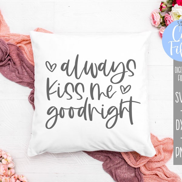 Always Kiss Me Goodnight svg, Modern Farmhouse svg, Wedding Bridal svg, True Love svg, Silhouette, Cricut, DIGITAL CUT FILE