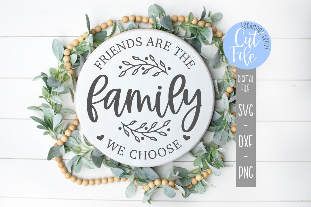 Friends Are the Family We Choose Svg, Round Home Decor Svg, Silhouette File, Cricut Cut File