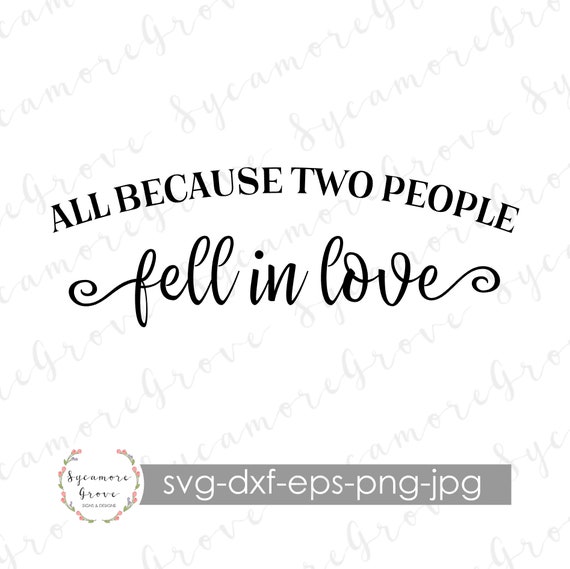 All Because Two People Fell In Love Svg Wedding Digital Cut Etsy