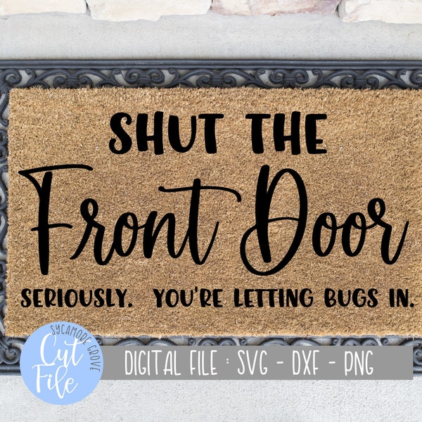 Shut The Front Door svg, Funny Doormat svg, Summer Winter Welcome Mat svg, Silhouette, Cricut, DIGITAL CUT FILE