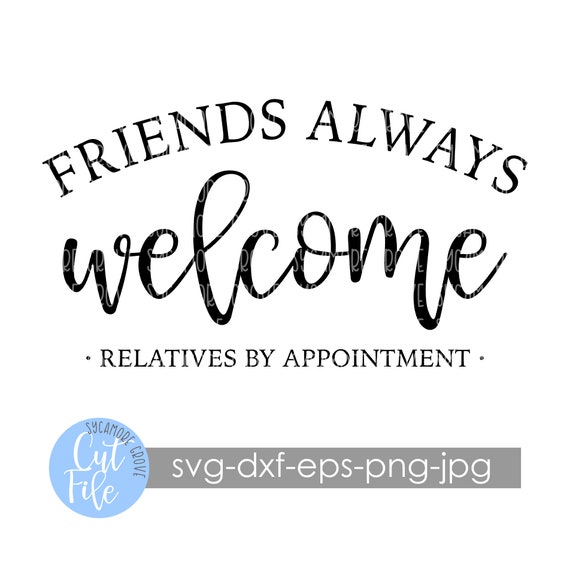 Download Friends Always Welcome Relatives By Appointment Svg Digital Etsy