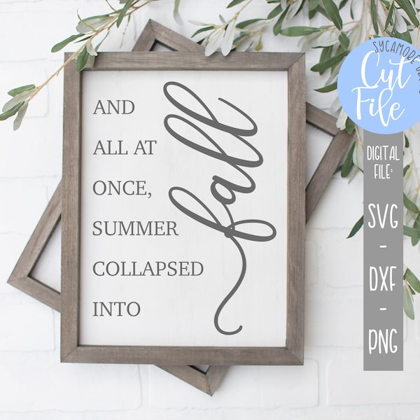 And All At Once Summer Collapsed Into Fall svg, Autumn Quotes svg, Modern Farmhouse svg, Silhouette, Cricut, DIGITAL CUT FILE