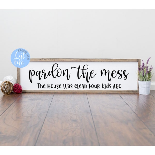 Pardon the mess the house was clean four kids ago SVG, funny home digital cut file