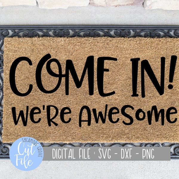 Come In! We're Awesome svg, Funny Doormat svg, Welcome Mat svg, Silhouette, Cricut, DIGITAL CUT FILE