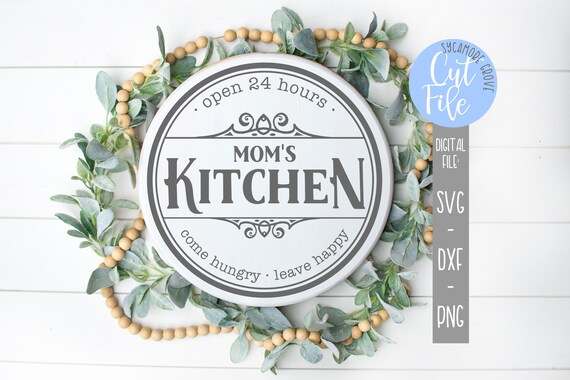 Download Round Mom S Kitchen Svg Open 24 Hours Come Hungry Leave Etsy