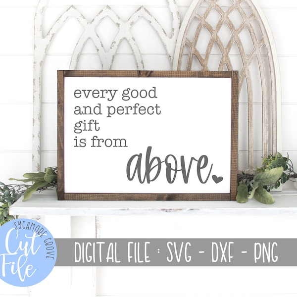 Every Good And Perfect Gift Is From Above svg, James 1:17 svg, New Baby Religious svg, Silhouette Cut File, Cricut Design, DIGITAL CUT FILE