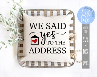 We Said Yes To The Address svg, Housewarming Gift svg, Real Estate Agent svg, Silhouette Cut File, Cricut Design, DIGITAL CUT FILE