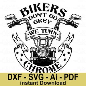 Bikers Don&#39;t Go Grey We Turn Chrome Motorcycle Svg Dxf Png Pdf  Funny Biker Quote Digital File for Cricut & Silhouette