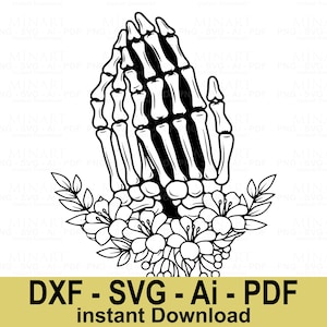 May include: A black and white illustration featuring skeletal hands in a prayer position, decorated with flowers and leaves. The design includes the text "DXF - SVG - Ai - PDF instant Download".