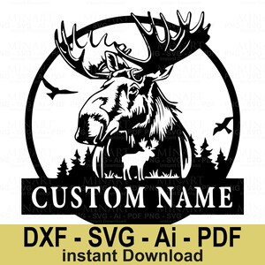 May include: A black and white moose silhouette design featuring a moose head, a smaller moose, trees, and birds, all within a circular frame. The text "CUSTOM NAME" is at the bottom. The text "DXF - SVG - Ai - PDF instant Download" is also present.