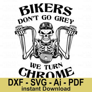 Bikers Don&#39;t Go Grey We Turn Chrome Skeleton Svg  Motorcycle Rider Humor Digital Design for Cricut and Silhouette