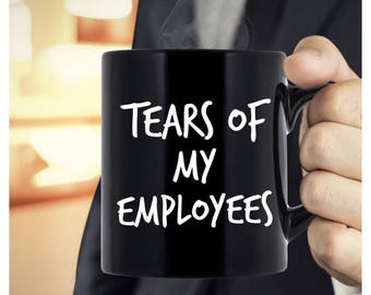 Boss Gift For Men Ideas Lady Mug Tears Of My Employees Gifts Bosses Day