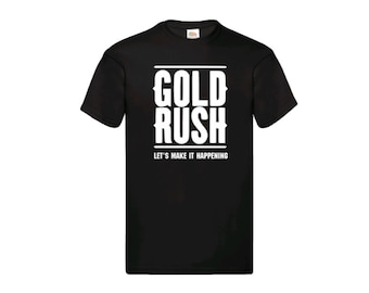 Gold Rush Let's Make It Happening T-Shirt Tony Beets Miner Mining