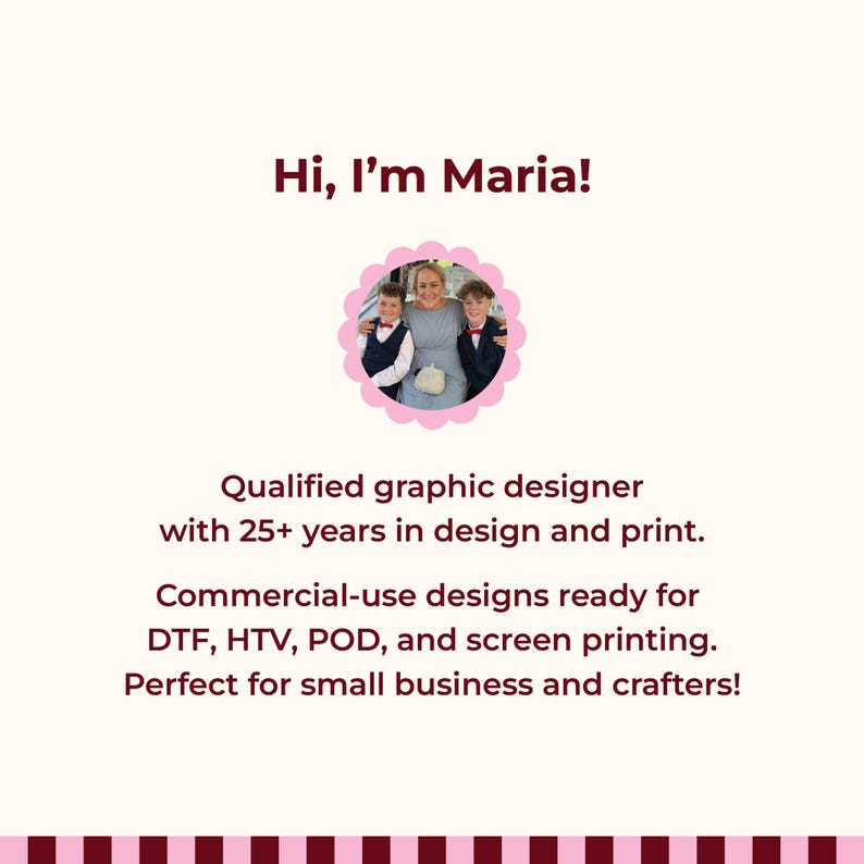 Może przedstawiać: Profil firmy zajmującej się projektowaniem graficznym z tekstem Hi, I'm Maria! oraz okrągłym zdjęciem osoby z dw&oacute;jką dzieci. Poniżej znajduje się tekst Qualified graphic designer with 25+ years in design and print. Commercial-use designs ready for DTF, HTV, POD, and screen printing.