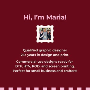 May include: A maroon graphic with the text Hi, I'm Maria! and a central scalloped frame containing a photograph of three people. Below is the text Qualified graphic designer 25+ years in design and print. Commercial-use designs ready for DTF, HTV, POD, and screen printing.