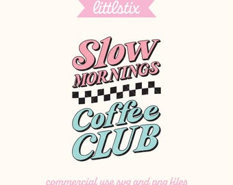 Slow Mornings Coffee Club Design: Self Care SVG PNG (Digital Download)