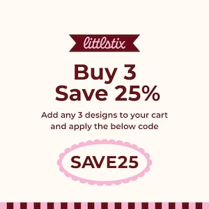 May include: A promotional graphic with a cream background featuring the text littlestix in a dark red banner. Below, the text reads Buy 3 Save 25% and Add any 3 designs to your cart and apply the below code. A pink scalloped oval contains the code SAVE25.