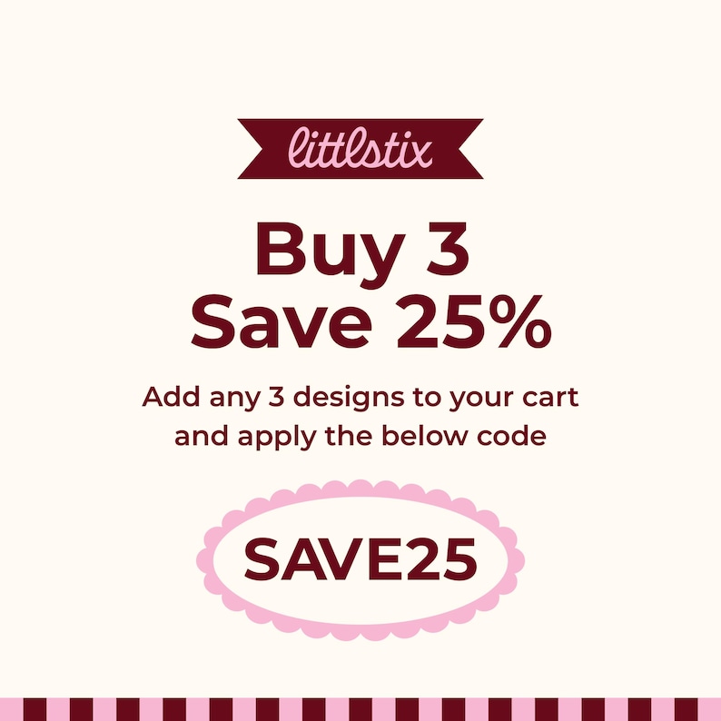 May include: A promotional graphic with a cream background featuring the text littlestix in a dark red banner. Below, the text reads Buy 3 Save 25% and Add any 3 designs to your cart and apply the below code. A pink scalloped oval contains the code SAVE25.