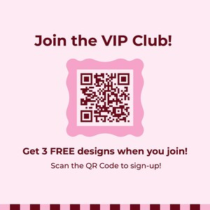 May include: A light pink square graphic featuring the dark maroon text Join the VIP Club! at the top. A central QR code is framed by a scalloped pink border. Below, the text reads Get 3 FREE designs when you join! and Scan the QR Code to sign-up!