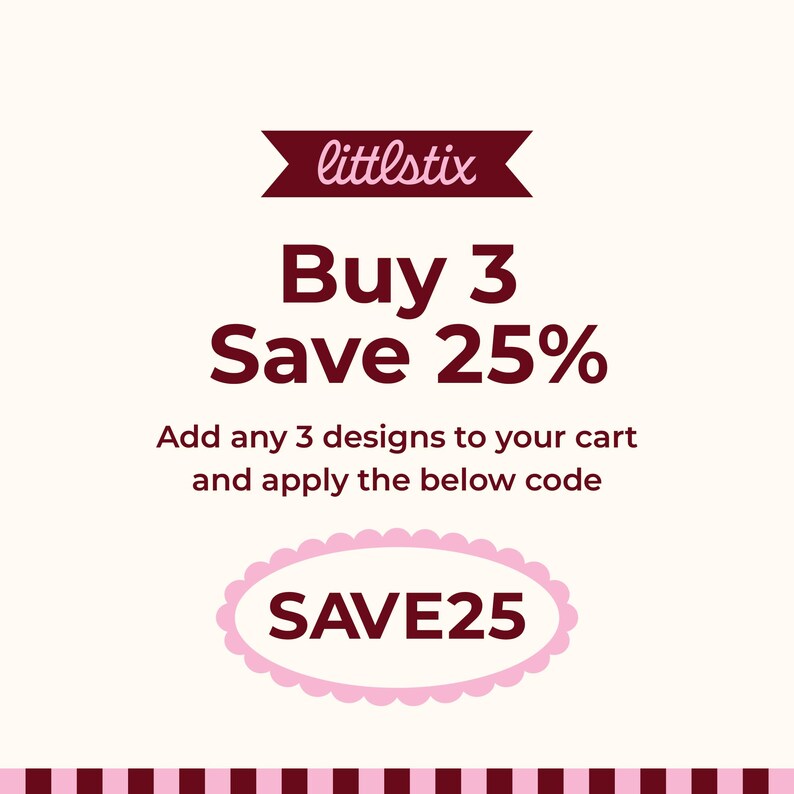 Op de afbeelding: Een promotionele afbeelding met een cr&egrave;mekleurige achtergrond en de tekst littlestix in een donkerrode banner. Daaronder staat Buy 3 Save 25% en Add any 3 designs to your cart and apply the below code. Een roze geschulpte ovaal bevat de code SAVE25.