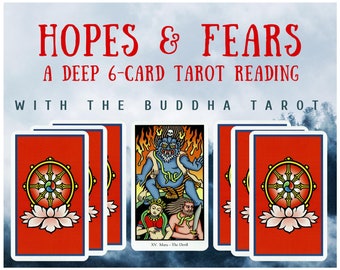 Hopes & Fears Deep 6-card Tarot Reading with the Buddha Tarot (digital file: PDF, JPG - you print)