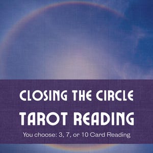 Closing the Circle Tarot-lezing | Eer en voltooi wat is voltooid | 3, 7 of 10 kaarten