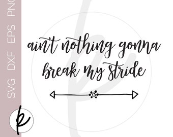 Ain't Nothin Gonna Break My Stride Sign, Aint Nothin Gonna Break My Stride Print, Motivational Quote, Inspirational Quote, GirlBoss Quotes