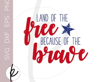 Land of the Free Because of the Brave, Patriotic SVG, 4th of July Printable