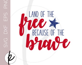 Land of the Free Because of the Brave, Patriotic SVG, 4th of July Printable