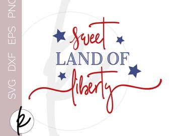 Patriotic SVG, 4th of July SVG, Sweet Land of Liberty SVG, Sweet Land of Liberty