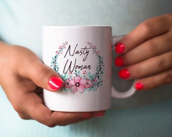 Nasty Woman Coffee Mug - Nasty Woman Gifts - Gifts for Feminists - Feminist Mugs