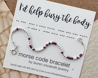 I’d help you bury the body - Custom Morse Code Bracelet - Friendship Bracelet - Personalized Morse Code Jewelry - Gift for Best Friend BFF