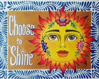 Choose to Shine. El Sol / The Sun. (Free shipping USA only)