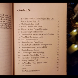 May include: A book titled "Contents" with a list of chapters including "How This Book Can Work Magic in Your Life", "How to Remake Your Life", "The Magic in Your Mind", "How to Generate Brain Power", "How to Use Your Power of Suggestion", "Rediscovering Your Supersense", "Your Incredible Memory and What It Can Do", "Your Mind Can Control Matter", "Live Longer and Love It", "How to Generate Prayer Power", "How to Use Your Faith for Accomplishment", "How to Develop the Happiness Habit", "How to Conquer Disease", "Discovering the New Psychology", "How to Use Your Hidden Powers", "How to Live Twenty-four Hours a Day", "Making Your Life Vital", "It's Your Life - Take It From There!", "Self-help Aids", "Index", and "The Author and His Book".