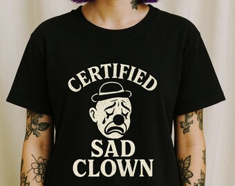 Certified Sad Clown Tee, Unisex Shirt, Funny T-Shirt, Gift for Clowns, ClownCore Shirt, CircusCore Tee, Weirdcore, Mall Goth Tee, Mallgoth