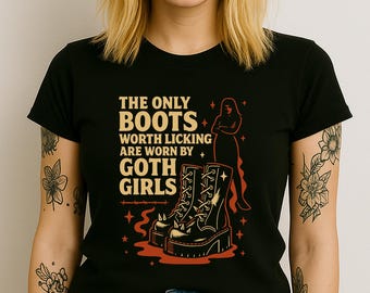 Goth Girls Bootlicker Shirt - The Only Boots Worth Licking Funny Edgy Text Tee - Anti-Authority Goth Girlcore Shirt