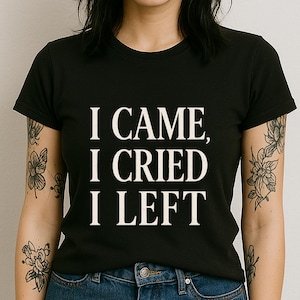 Camiseta "Llegué, lloré, me fui", unisex, humor negro, depresión, sadcore, memecore, gótica de centro comercial, mallgoth.
