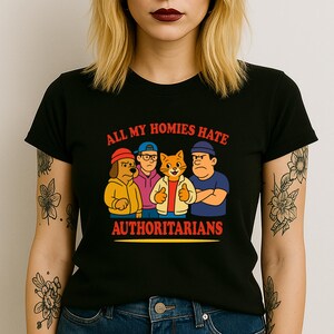All My Homies Hate Authoritarians - Bold Retro Cartoon Protest Art, Anti-Control Message, Funny Political Statement Shirt, Anti Fascist Tee