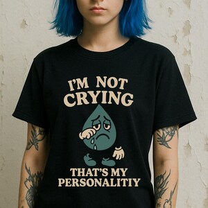 Ik huil niet, dat is mijn persoonlijkheid Shirt - Triest grappige cartoon Teardrop T-shirt
