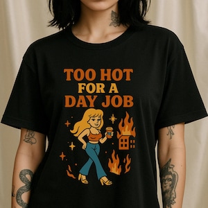 Too Hot for a Day Job T-Shirt - Funny Hot Girl Graphic Tee, Bimbo Aesthetic Y2K Shirt, Retro Cartoon Coffee Girl Shirt
