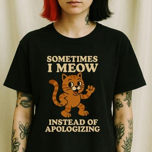 Sometimes I Meow Instead of Apologizing - Cute and Emotionally Unavailable Cat Shirt - Quirky Altcore Tee - Spooky Saints