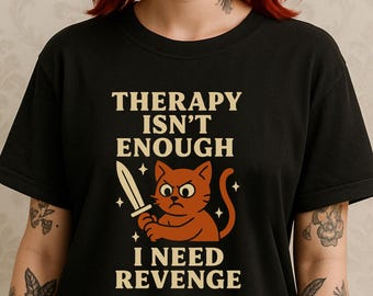 Therapy Isn&#39;t Enough I Need Revenge Shirt - Angry Cat Graphic Tee for Women with Trauma, Anxiety, Rage, Sad Girl Humor